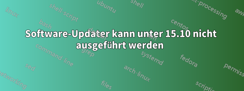 Software-Updater kann unter 15.10 nicht ausgeführt werden 