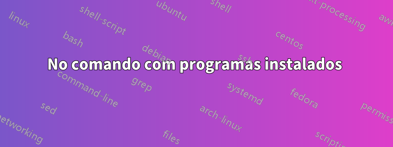 No comando com programas instalados