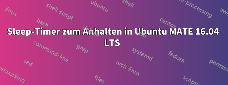 Sleep-Timer zum Anhalten in Ubuntu MATE 16.04 LTS 