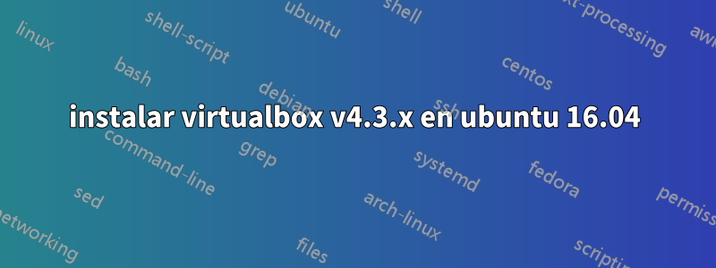 instalar virtualbox v4.3.x en ubuntu 16.04