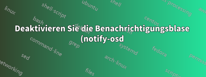 Deaktivieren Sie die Benachrichtigungsblase (notify-osd) der Gnome-Software für verfügbare Updates