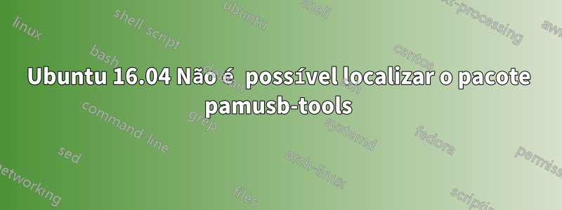 Ubuntu 16.04 Não é possível localizar o pacote pamusb-tools