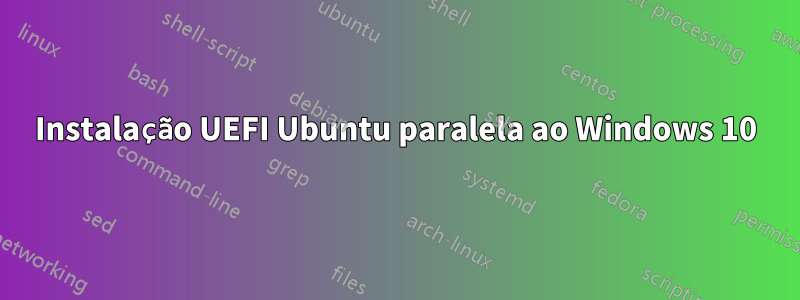 Instalação UEFI Ubuntu paralela ao Windows 10