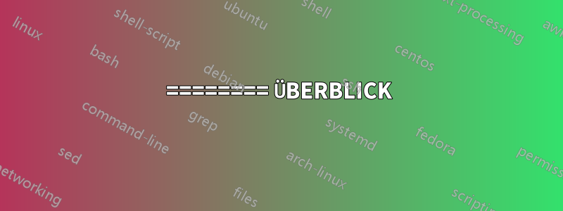 ======== ÜBERBLICK