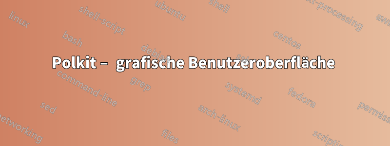 Polkit – grafische Benutzeroberfläche