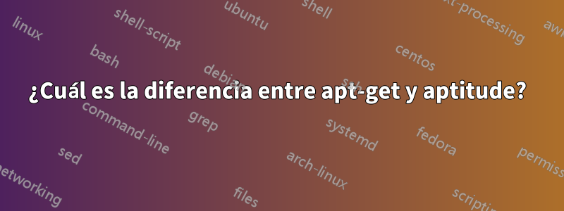 ¿Cuál es la diferencia entre apt-get y aptitude? 