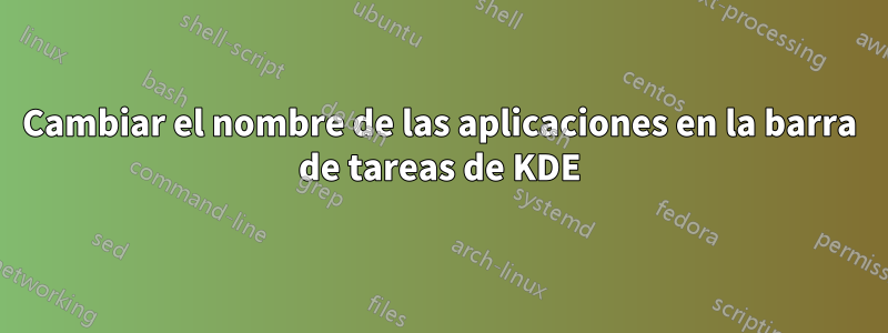 Cambiar el nombre de las aplicaciones en la barra de tareas de KDE