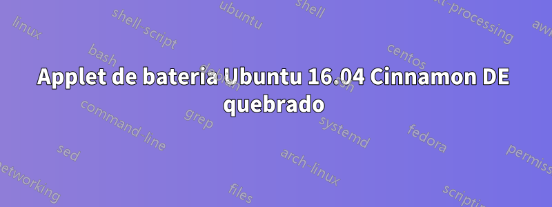 Applet de bateria Ubuntu 16.04 Cinnamon DE quebrado