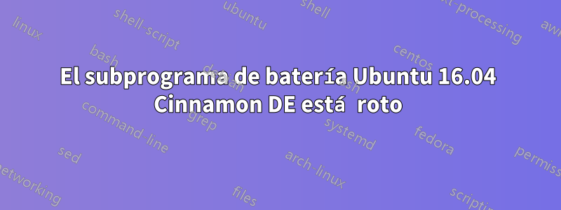 El subprograma de batería Ubuntu 16.04 Cinnamon DE está roto