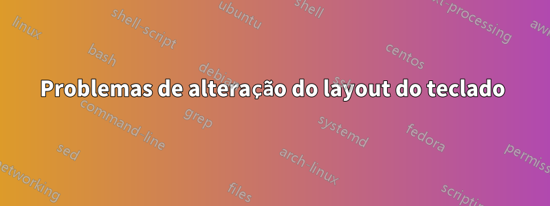 Problemas de alteração do layout do teclado