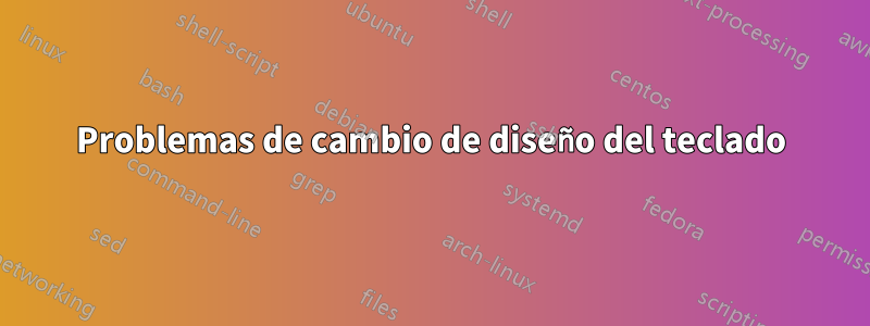 Problemas de cambio de diseño del teclado