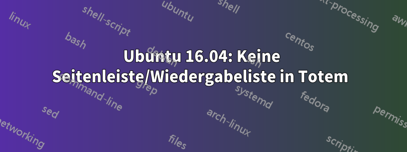 Ubuntu 16.04: Keine Seitenleiste/Wiedergabeliste in Totem 