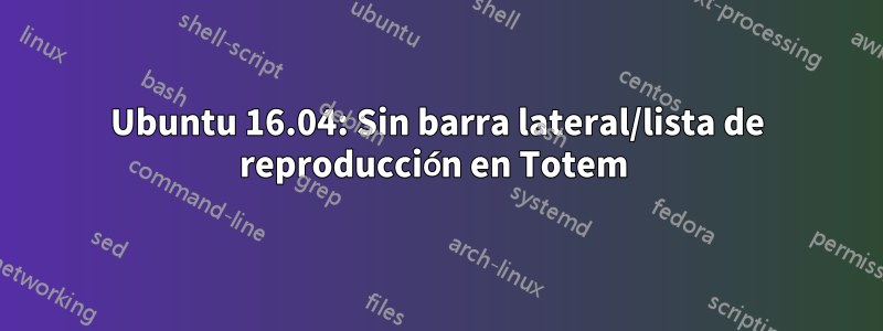 Ubuntu 16.04: Sin barra lateral/lista de reproducción en Totem 