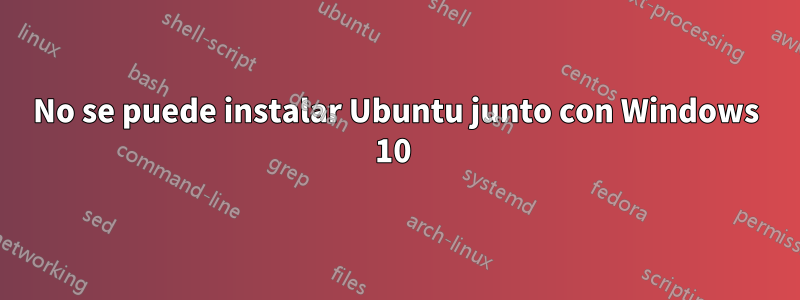 No se puede instalar Ubuntu junto con Windows 10 