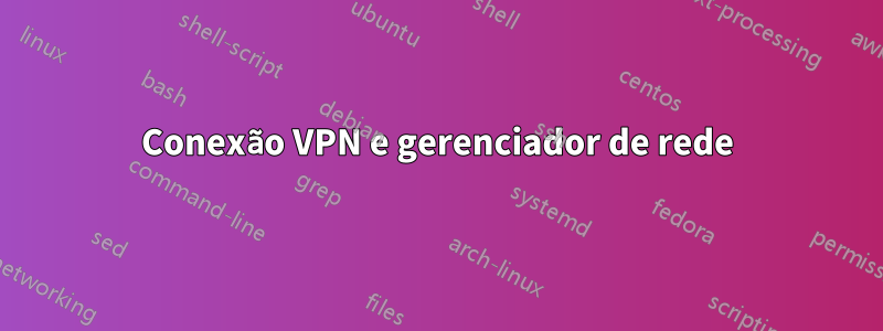 Conexão VPN e gerenciador de rede