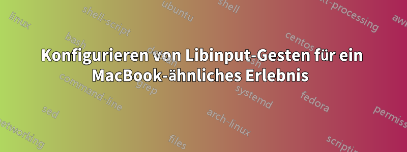 Konfigurieren von Libinput-Gesten für ein MacBook-ähnliches Erlebnis 