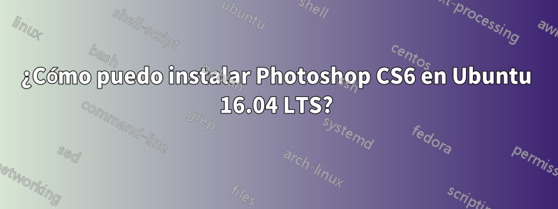 ¿Cómo puedo instalar Photoshop CS6 en Ubuntu 16.04 LTS?