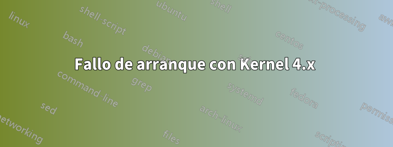 Fallo de arranque con Kernel 4.x