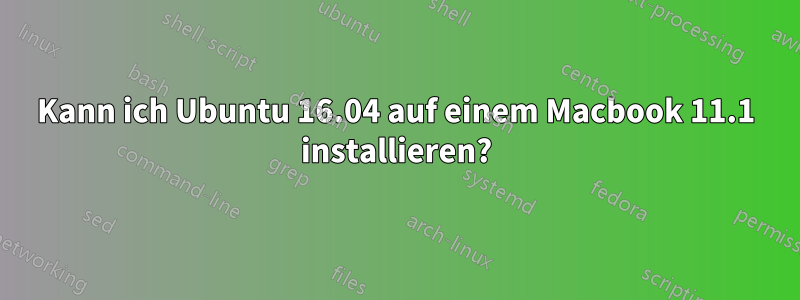 Kann ich Ubuntu 16.04 auf einem Macbook 11.1 installieren?