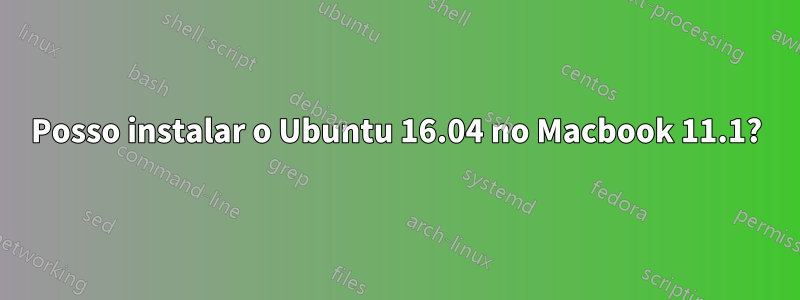 Posso instalar o Ubuntu 16.04 no Macbook 11.1?