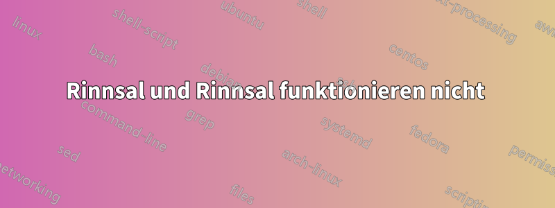 Rinnsal und Rinnsal funktionieren nicht