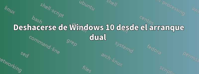 Deshacerse de Windows 10 desde el arranque dual 