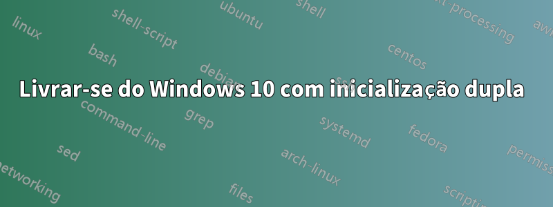 Livrar-se do Windows 10 com inicialização dupla 