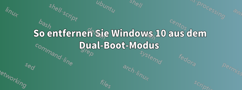 So entfernen Sie Windows 10 aus dem Dual-Boot-Modus 