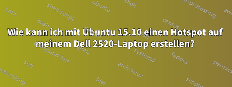 Wie kann ich mit Ubuntu 15.10 einen Hotspot auf meinem Dell 2520-Laptop erstellen?