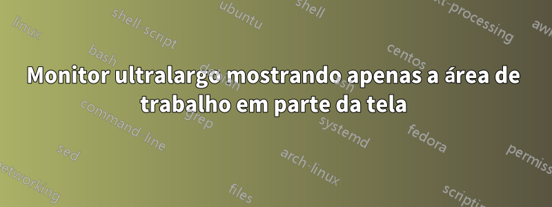 Monitor ultralargo mostrando apenas a área de trabalho em parte da tela