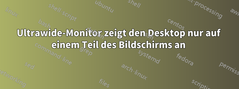 Ultrawide-Monitor zeigt den Desktop nur auf einem Teil des Bildschirms an
