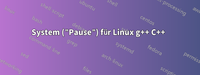 System ("Pause") für Linux g++ C++ 