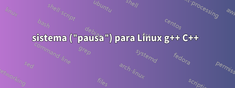 sistema ("pausa") para Linux g++ C++ 
