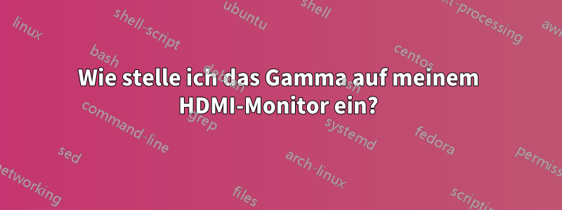 Wie stelle ich das Gamma auf meinem HDMI-Monitor ein?