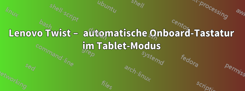 Lenovo Twist – automatische Onboard-Tastatur im Tablet-Modus