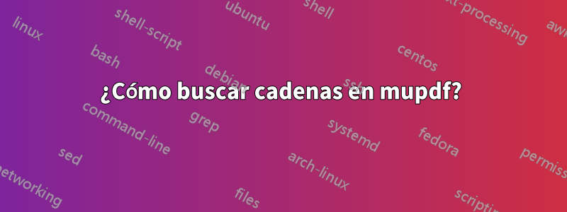 ¿Cómo buscar cadenas en mupdf?