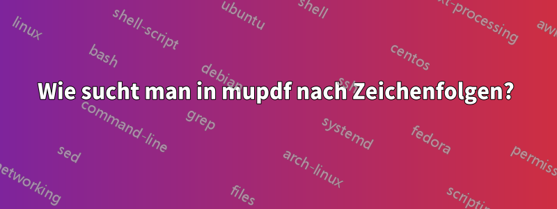 Wie sucht man in mupdf nach Zeichenfolgen?