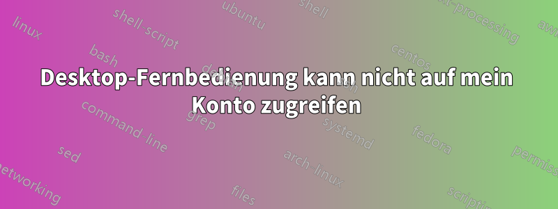 Desktop-Fernbedienung kann nicht auf mein Konto zugreifen