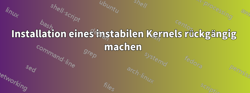 Installation eines instabilen Kernels rückgängig machen 