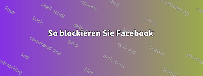 So blockieren Sie Facebook