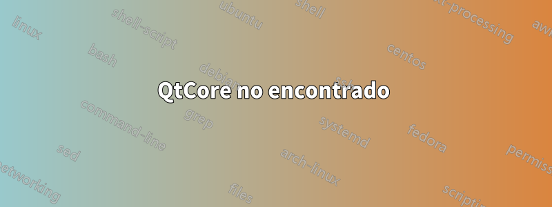 QtCore no encontrado