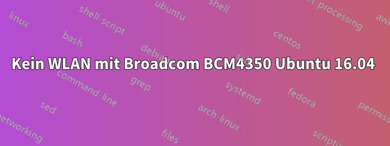 Kein WLAN mit Broadcom BCM4350 Ubuntu 16.04