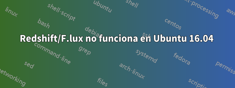 Redshift/F.lux no funciona en Ubuntu 16.04