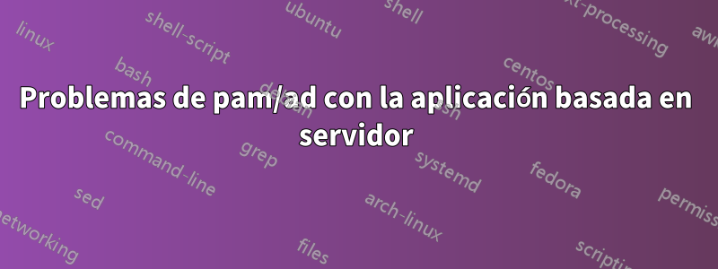 Problemas de pam/ad con la aplicación basada en servidor