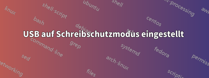 USB auf Schreibschutzmodus eingestellt