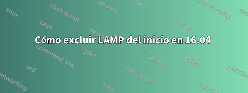 Cómo excluir LAMP del inicio en 16.04