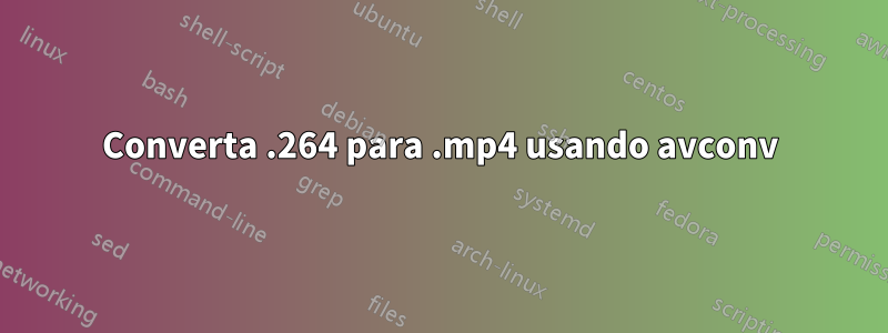 Converta .264 para .mp4 usando avconv