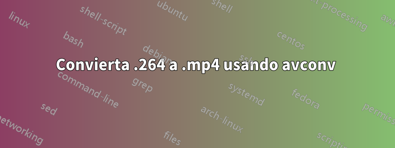 Convierta .264 a .mp4 usando avconv