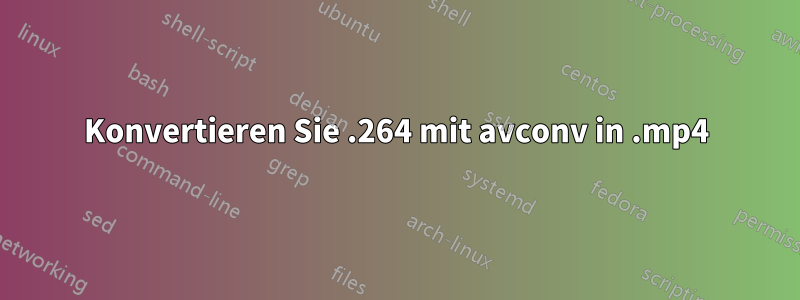 Konvertieren Sie .264 mit avconv in .mp4