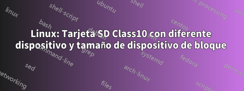 Linux: Tarjeta SD Class10 con diferente dispositivo y tamaño de dispositivo de bloque